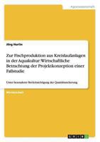 Zur Fischproduktion Aus Kreislaufanlagen in Der Aquakultur: Wirtschaftliche Betrachtung Der Projektkonzeption Einer Fallstudie 3656517908 Book Cover