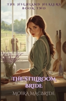 The Stillroom Bride: A Sweet, Clean Scottish Historical Romance. Book 2 of The Highland Healers. B0H2QM7JLP Book Cover