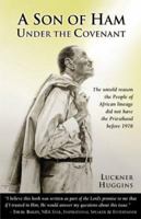 A Son of Ham Under the Covenant (The untold reason the People of African lineage - the Black Brothers - did not have the Mormon Priesthood before 1978, Volume 1) 0977219704 Book Cover