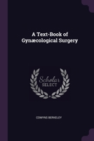 A Text-Book of Gynaecological Surgery... 1377580741 Book Cover