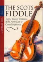 The Scots Fiddle: Tunes, Tales & Traditions of the North-East & Central Highlands 1897784864 Book Cover