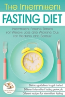 The Intermittent Fasting Diet: Intermittent Fasting Basics for Weight Loss and Working Out for Healing and Beauty (Golden Edition) B085HKN157 Book Cover