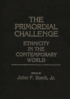 The Primordial Challenge: Ethnicity in the Contemporary World 0313247595 Book Cover
