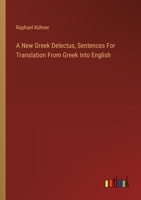 A New Greek Delectus, Sentences For Translation From Greek Into English 3385117860 Book Cover