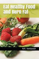 Eat Healthy Food and Burn Fat 171798519X Book Cover