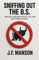 Sniffing Out the B.S. B0GPBRN749 Book Cover