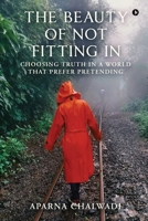 The Beauty of Not Fitting In: Choosing truth in a world that prefer pretending B0GV12SJ2P Book Cover