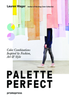 Color Collective's Palette Perfect: Color Combinations Inspired by Fashion, Art and Style 841596790X Book Cover