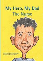 My Hero, My Dad, The Nurse 1419694766 Book Cover