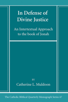 In Defense of Divine Justice: An Intertextual Approach to the book of Jonah (Catholic Biblical Quarterly Monograph Series) B0CJSCG3J9 Book Cover