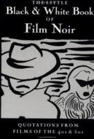 The Little Black and White Book of Film Noir: Quotations from Films of the 40's and 50's (Little Red Books) 0889782571 Book Cover