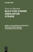 Schauspiele, M�hrchen, Romane, Erz�hlungen, Charaden Und R�thsel 3111066762 Book Cover