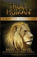 Truly Human: Bearing the Image of God 1935959700 Book Cover