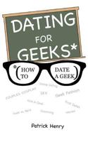 Dating for Geeks (How to Date a Geek) 1721632158 Book Cover