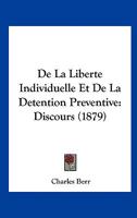 de La Liberte Individuelle Et de La Detention Preventive: Discours (1879) 1160395500 Book Cover