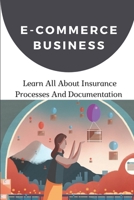 E-Commerce Business: Learn All About Insurance Processes And Documentation: Gain Experience In The E-Commerce B09CKL2RYP Book Cover