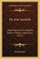 De Arte Aeschyli: Observationum In Septem Contra Thebas Capita Duo (1877) 1160383804 Book Cover