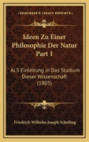Ideen Zu Einer Philosophie Der Natur Part 1: ALS Einleitung in Das Studium Dieser Wissenschaft 1248416775 Book Cover