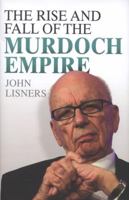 The Rise and Fall of the Murdoch Empire 1843587572 Book Cover