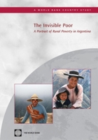 The Invisible Poor: A Portrait of Rural Poverty in Argentina (World Bank Working Papers) 0821382071 Book Cover
