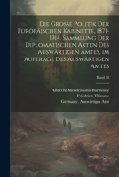 Die grosse politik der europäischen kabinette, 1871-1914. Sammlung der diplomatischen akten des Auswärtigen amtes, im auftrage des Auswärtigen amtes; Band 38 1021797324 Book Cover