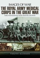The Royal Army Medical Corps in the Great War 1473892325 Book Cover