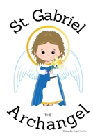 St. Gabriel the Archangel - Children's Christian Book - Lives of the Saints B0DSPJ9Y1C Book Cover