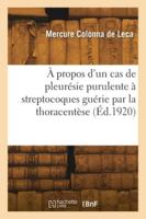 À propos d'un cas de pleurésie purulente à streptocoques, guérie par la thoracentèse 2418281302 Book Cover