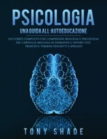 Psicologia: Un Corso Completo Che Comprende Biologia E Psicologia del Cervello. Migliaia Di Domande E Diversi Test. Principi E Termini Descritti E Spiegati 1802938141 Book Cover