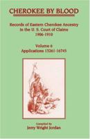 Cherokee by Blood: Records of Eastern Cherokee Ancestry in the U.S. Court of Claims, 1906-1910, Vol 7, Applications 16746-20100 1556134460 Book Cover