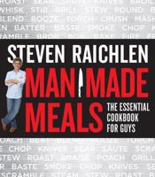 Man Made Meals: The Essential Cookbook for Guys 0761166440 Book Cover