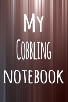 My Cobbling Notebook: The perfect way to record your hobby - 6x9 119 page lined journal! 1695755553 Book Cover