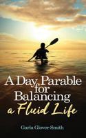 A Day Parable for Balancing a Fluid Life 1944348646 Book Cover