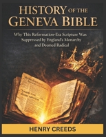 History of The Geneva Bible: Why This Reformation-Era Scripture Was Suppressed by England's Monarchy and Deemed Radical B0GL6WVV18 Book Cover