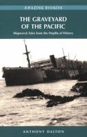 The Graveyard of the Pacific: Shipwreck Stories from the Depths of History 1926613317 Book Cover