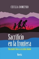 Sacrificio En La Frontera: Una Madre Busca a Su Niño Robado 0998284009 Book Cover