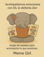 Acompañamos emociones con Eli, la elefante Zen: Juego de tarjetas para acompañar lo que sentimos (Zen para chicos) (Spanish Edition) B0F5BN6JLF Book Cover