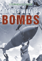 Barnes Wallis' Bombs: Tallboy, Dambuster & Grand Slam (Revealing History) 1848689594 Book Cover