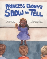 Princess Ebony's Show and Tell: Little Ebony discovers the meaning and importance of her culture 1893893014 Book Cover