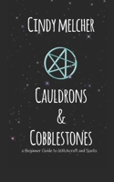 Cauldrons & Cobblestones: a Beginner Guide to Witchcraft and Spells B0CPJVYPP4 Book Cover