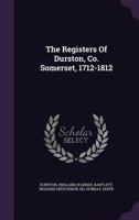 The Registers of Durston, Co. Somerset, 1712-1812 1245437356 Book Cover