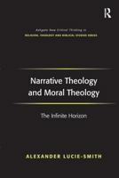 Narrative Theology and Moral Theology: The Infinite Horizon 0754656802 Book Cover