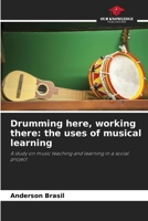 Drumming here, working there: the uses of musical learning 6209456758 Book Cover