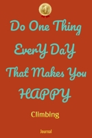 Do One Thing Every Day That Makes You Happy Climbing Journal - Do One Thing Every Day - 1661973078 Book Cover