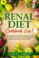 Renal Diet Cookbook 2 in 1: Special Edition Including Easy to Follow and Complete Renal Diet Cookbooks Just in One Book to Help You Manage Kidney Disease and Enjoy Tasty Recipes! B08ZW1WP75 Book Cover