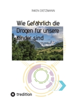 Wie Gefährlich die Drogen für unsere Kinder sind: Wie Eltern ihre Kinder schützen können (German Edition) 3347573854 Book Cover