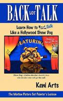 Back Lot Talk: Learn How to Talk Like a Hollywood Show Dog 1453897895 Book Cover