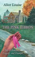 The Pink Ribbon: A Tale of Romance, Tragedy, and Triumph 0692446559 Book Cover