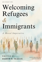 Welcoming Refugees & Immigrants: A Moral Imperative B0GC2HSV6L Book Cover