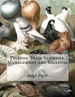 Pigeons, Their Varieties, Management [&c.] 1725889137 Book Cover